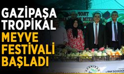 Gazipaşa Tropikal Meyve Festivali başladı