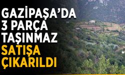 Gazipaşa’da 3 parça taşınmaz satışa çıkarıldı