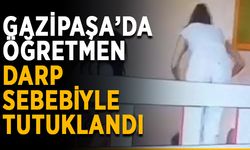 Gazipaşa’da öğretmen darp sebebiyle tutuklandı