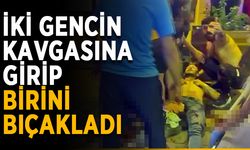 İki gencin kavgasına girip birini bıçakladı