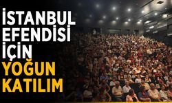 İstanbul Efendisi için yoğun katılım
