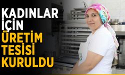 Kadınlar için üretim tesisi kuruldu