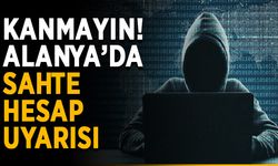 Kanmayın! Alanya’da sahte hesap uyarısı
