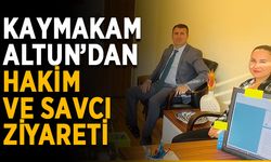 Kaymakam Altun’dan hakim ve savcı ziyareti