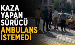 Kaza yapan sürücü ambulans istemedi