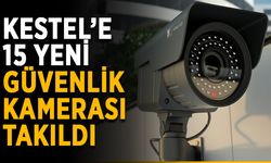 Kestel’e 15 yeni güvenlik kamerası takıldı