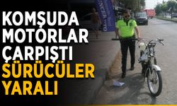Komşuda motorlar çarpıştı, sürücüler yaralı