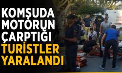 Komşuda motorun çarptığı turistler yaralandı