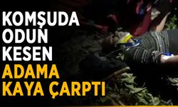 Komşuda odun kesen adama kaya çarptı