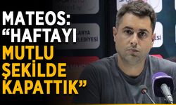 Mateos: “Haftayı mutlu şekilde kapattık”