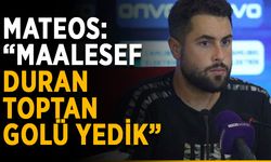 Mateos: “Maalesef duran toptan golü yedik”