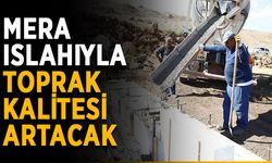 Mera ıslahıyla toprak kalitesi artacak
