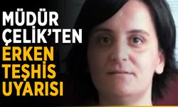 Müdür Çelik’ten erken teşhis uyarısı