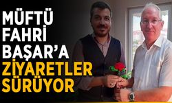 Müftü Fahri Başar’a ziyaretler sürüyor