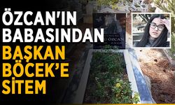 Özcan'ın babasından Başkan Böcek’e sitem