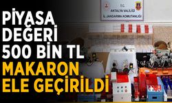 Piyasa değeri 500 bin TL makaron ele geçirildi