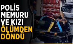 Polis memuru ve kızı ölümden döndü