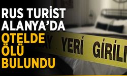 Rus turist Alanya’da otelde ölü bulundu