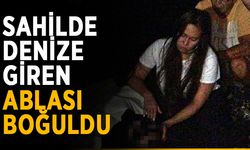 Sahilde denize giren ablası boğuldu
