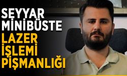 Seyyar minibüste lazer işlemi pişmanlığı