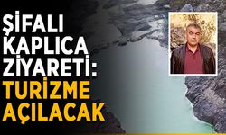 Şifalı Ilıca kaplıcaları turizme açılacak
