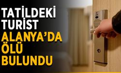 Tatildeki turist Alanya’da ölü bulundu