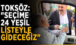 Toksöz: "Seçime 24 yeşil listeyle gideceğiz"