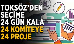 Toksöz’den seçime 24 gün kala 24 komiteye 24 proje
