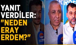 Yanıt verdiler: "Neden Eray Erdem?"