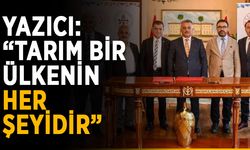 Yazıcı: “Tarım bir ülkenin her şeyidir”