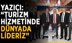 Yazıcı: “Turizm hizmaetinde dünyada lideriz”
