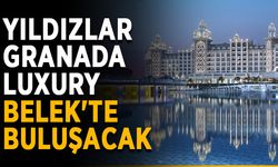 Yıldızlar Granada Luxury Belek'te buluşacak