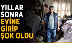 Yıllar sonra evine girince şaşkına döndü