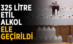 325 litre etil alkol ele geçirildi