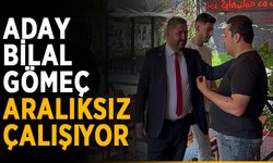 Aday Bilal Gömeç aralıksız çalışıyor