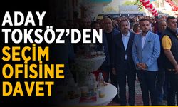 Aday Toksöz’den seçim ofisine davet