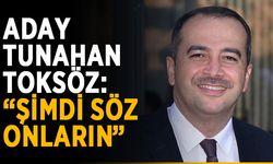 Aday Tunahan Toksöz: “Şimdi söz onların”