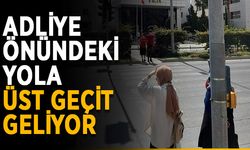 Adliye önündeki yola üst geçit geliyor
