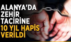 Alanya'da zehir tacirine 10 yıl hapis verildi