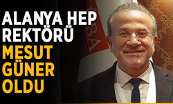 Alanya HEP rektörü Mesut Güner oldu