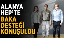 Alanya HEP’te BAKA desteği konuşuldu