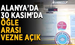 Alanya’da 30 Kasım’da öğle arası vezne açık