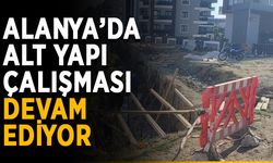 Alanya’da alt yapı çalışması devam ediyor