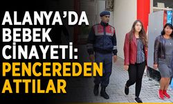 Alanya’da bebek cinayeti: Pencereden attılar