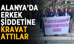 Alanya’da erkek şiddetine kravat attılar