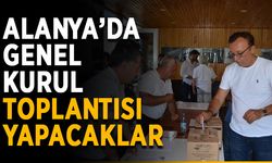 Alanya’da genel kurul toplantısı yapacaklar