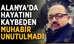 Alanya’da hayatını kaybeden muhabir unutulmadı