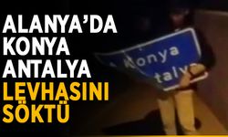 Alanya’da Konya-Antalya levhasını söktü