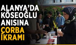 Alanya’da Köseoğlu anısına çorba ikramı