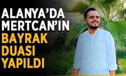 Alanya’da Mertcan’ın bayrak duası yapıldı